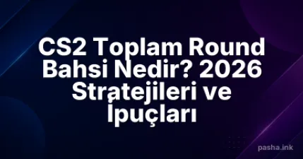CS2 Toplam Round Bahsi Nedir? 2026 Stratejileri ve İpuçları