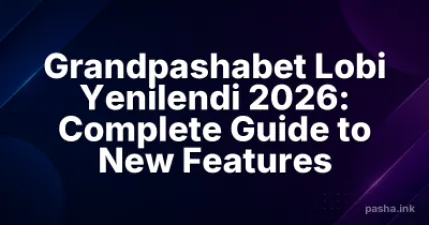 Grandpashabet Lobi Yenilendi 2026: Complete Guide to New Features