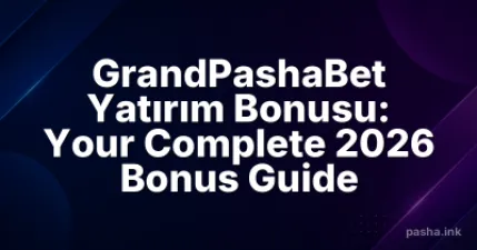 GrandPashaBet Yatırım Bonusu: Your Complete 2026 Bonus Guide