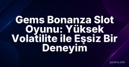 Gems Bonanza Slot Oyunu: Yüksek Volatilite ile Eşsiz Bir Deneyim