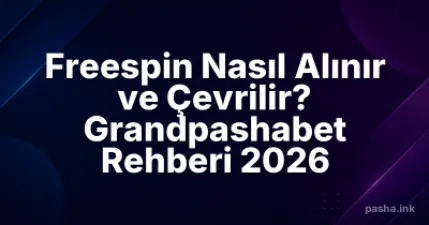 Freespin Nasıl Alınır ve Çevrilir? Grandpashabet Rehberi 2026