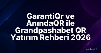 GarantiQr ve AnındaQR ile Grandpashabet QR Yatırım Rehberi 2026