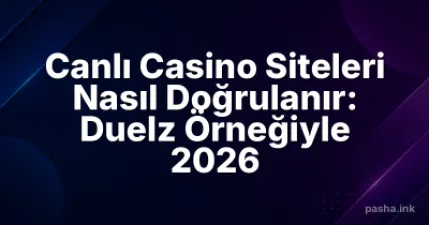Canlı Casino Siteleri Nasıl Doğrulanır: Duelz Örneğiyle 2026