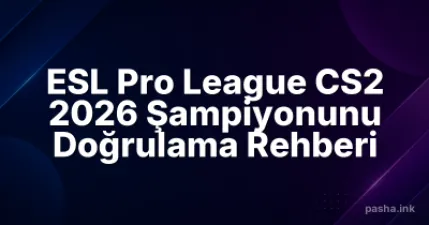 ESL Pro League CS2 2026 Şampiyonunu Doğrulama Rehberi