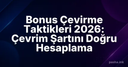 Bonus Çevirme Taktikleri 2026: Çevrim Şartını Doğru Hesaplama