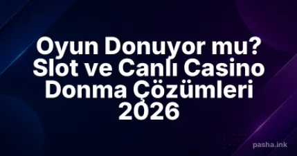 Oyun Donuyor mu? Slot ve Canlı Casino Donma Çözümleri 2026
