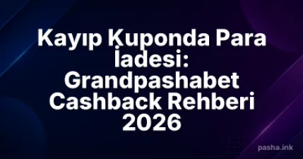 Kayıp Kuponda Para İadesi: Grandpashabet Cashback Rehberi 2026