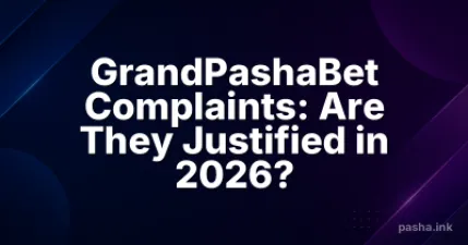 GrandPashaBet Complaints: Are They Justified in 2026?