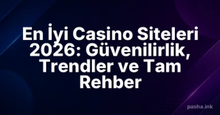 En İyi Casino Siteleri 2026: Güvenilirlik, Trendler ve Tam Rehber