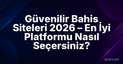 Güvenilir Bahis Siteleri 2026 – En İyi Platformu Nasıl Seçersiniz?