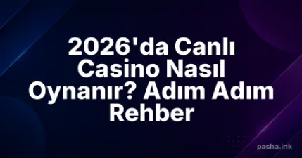 2026'da Canlı Casino Nasıl Oynanır? Adım Adım Rehber