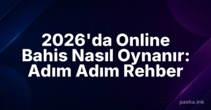 2026'da Online Bahis Nasıl Oynanır: Adım Adım Rehber