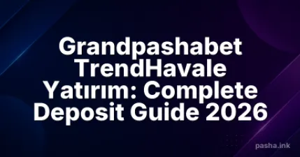 Grandpashabet TrendHavale Yatırım: Complete Deposit Guide 2026