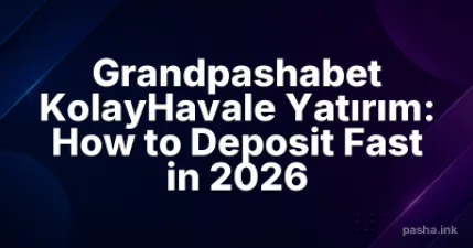 Grandpashabet KolayHavale Yatırım: How to Deposit Fast in 2026