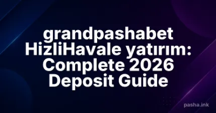 grandpashabet HizliHavale yatırım: Complete 2026 Deposit Guide